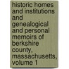 Historic Homes And Institutions And Genealogical And Personal Memoirs Of Berkshire County, Massachusetts, Volume 1 by Rollin Hillyer Cooke