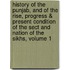 History Of The Punjab, And Of The Rise, Progress & Present Condition Of The Sect And Nation Of The Sikhs, Volume 1