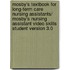 Mosby's Textbook for Long-Term Care Nursing Assistants/ Mosby's Nursing Assistant Video Skills Student Version 3.0
