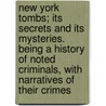 New York Tombs; Its Secrets And Its Mysteries. Being A History Of Noted Criminals, With Narratives Of Their Crimes door Charles Sutton