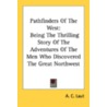 Pathfinders Of The West: Being The Thrilling Story Of The Adventures Of The Men Who Discovered The Great Northwest door Onbekend