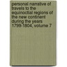 Personal Narrative Of Travels To The Equinoctial Regions Of The New Continent During The Years 1799-1804, Volume 7 door Professor Alexander Von Humboldt