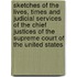 Sketches of the Lives, Times and Judicial Services of the Chief Justices of the Supreme Court of the United States