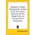 Solomon's Temple Spiritualized Setting Forth The Divine Mysteries Of The Temple With An Account Of Its Destruction