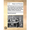 The Character Of A Woman That Never Was, And Never Will Be. Made English From The French Of Mons. De St. Evremond. door Onbekend