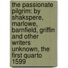 The Passionate Pilgrim: By Shakspere, Marlowe, Barnfield, Griffin And Other Writers Unknown, The First Quarto 1599 door Onbekend