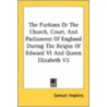 The Puritans Or The Church, Court, And Parliament Of England During The Reigns Of Edward Vi And Queen Elizabeth V2 by Samuel Hopkins