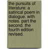 The Pursuits Of Literature: A Satirical Poem In Dialogue. With Notes. Part The Second. The Fourth Edition Revised. door Onbekend