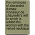 The Romances Of Alexandre Dumas: Monsieur De Chauvelin's Will To Which Is Added The Woman With The Velvet Necklace