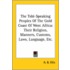 The Tshi-Speaking Peoples Of The Gold Coast Of West Africa: Their Religion, Manners, Customs, Laws, Language, Etc.