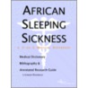 African Sleeping Sickness - A Medical Dictionary, Bibliography, and Annotated Research Guide to Internet References door Icon Health Publications