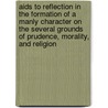 Aids To Reflection In The Formation Of A Manly Character On The Several Grounds Of Prudence, Morality, And Religion door Samuel Taylor Colebridge