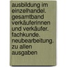 Ausbildung im Einzelhandel. Gesamtband Verkäuferinnen und Verkäufer. Fachkunde. Neubearbeitung. Zu allen Ausgaben door Onbekend