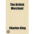 British Merchant (Volume 3); A Collection Of Papers Relating To The Trade And Commerce Of Great-Britain And Ireland