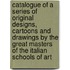 Catalogue Of A Series Of Original Designs, Cartoons And Drawings By The Great Masters Of The Italian Schools Of Art
