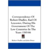 Correspondence of Robert Dudley, Earl of Leycester, During His Government of the Low Countries in the Years 1585-86 door Robert Dudley