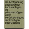 Die Besteuerung ausgewählter Kapitalanlagen im Privatvermögen unter Berücksichtigung der künftigen Gesetzeslage by Dorothea Bailleu