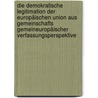 Die demokratische Legitimation der Europäischen Union aus gemeinschafts gemeineuropäischer Verfassungsperspektive by Winfried Kluth