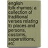 English Folk-Rhymes: A Collection Of Traditional Verses Relating To Places And Persons, Customs, Superstitions, Etc