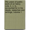 Fifty Years Of Public Work Of Sir Henry Cole, K. C. B., Accounted For In His Deeds, Speeches And Writings, Volume 1 door Henry Cole