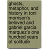 Ghosts, Metaphor, and History in Toni Morrison's Beloved and Gabriel Garcia Marquez's One Hundred Years of Solitude door Daniel Erickson