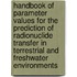 Handbook Of Parameter Values For The Prediction Of Radionuclide Transfer In Terrestrial And Freshwater Environments