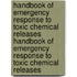 Handbook of Emergency Response to Toxic Chemical Releases Handbook of Emergency Response to Toxic Chemical Releases