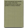 Heat Transmission And Transfer And A Study Of The Heat Transference From A Cast Iron Partition To Various Solutions door Walter Biersach Schulte