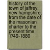 History Of The Town Of Jaffrey, New Hampshire, From The Date Of The Masonian Charter To The Present Time, 1749-1880 door Daniel Bateman Cutter