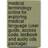 Medical Terminology Online For Exploring Medical Language (user Guide, Access Code, Textbook And Audio Cds Package)