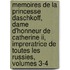 Memoires De La Princesse Daschkoff, Dame D'Honneur De Catherine Ii, Impreratrice De Toutes Les Russies, Volumes 3-4