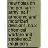 New Notes On The German Army. No.1 Armoured And Motorized Divisions. No.2 Chemical Warfare And Smoke No.3 Engineers door War Office August 1943