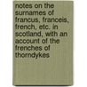 Notes On The Surnames Of Francus, Franceis, French, Etc. In Scotland, With An Account Of The Frenches Of Thorndykes door Nicci French