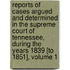 Reports Of Cases Argued And Determined In The Supreme Court Of Tennessee, During The Years 1839 [To 1851], Volume 1