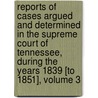 Reports Of Cases Argued And Determined In The Supreme Court Of Tennessee, During The Years 1839 [To 1851], Volume 3 door West Hughes Humphreys