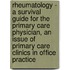 Rheumatology - A Survival Guide For The Primary Care Physician, An Issue Of Primary Care Clinics In Office Practice