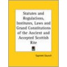 Statutes And Regulations, Institutes, Laws And Grand Constitutions Of The Ancient And Accepted Scottish Rite (1862) door Supreme Council