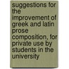 Suggestions For The Improvement Of Greek And Latin Prose Composition, For Private Use By Students In The University door William Linwood