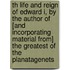 Th Life And Reign Of Edward I, By The Author Of [And Incorporating Material From] The Greatest Of The Planatagenets