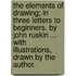 The Elements Of Drawing; In Three Letters To Beginners. By John Ruskin ... With Illustrations, Drawn By The Author.