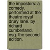 The Impostors: A Comedy. Performed At The Theatre Royal Drury Lane. By Richard Cumberland, Esq. The Second Edition. door Onbekend