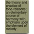 The Theory And Practice Of Tone-Relations; An Elementary Course Of Harmony With Emphasis Upon The Element Of Melody