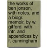 The Works Of Ben Jonson, With Notes, And A Biogr. Memoir, By W. Gifford. With Intr. And Appendices By F. Cunningham door Ben Jonson
