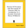 Theories Of Perception And The Concept Of Structure With An Introduction To A Dynamic Structural Theory Of Behavior door Floyd H. Allport