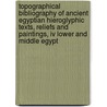 Topographical Bibliography Of Ancient Egyptian Hieroglyphic Texts, Reliefs And Paintings, Iv Lower And Middle Egypt by Rosalind L.B. Moss