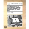 A Complete Collection Of Scotish Proverbs Explained And Made Intelligible To The English Reader. By James Kelly, ... door Onbekend