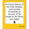 A Critical History Of The Celtic Religion And Learning Containing An Account Of The Druids Or The Priests And Judges door John Toland