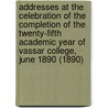 Addresses at the Celebration of the Completion of the Twenty-Fifth Academic Year of Vassar College, June 1890 (1890) by Professor Benson John Lossing