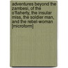 Adventures Beyond The Zambesi, Of The O'Flaherty, The Insular Miss, The Soldier Man, And The Rebel-Woman [Microform] door Edith Money Maturin