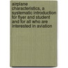 Airplane Characteristics, A Systematic Introduction For Flyer And Student And For All Who Are Interested In Aviation by Frederick Bedell